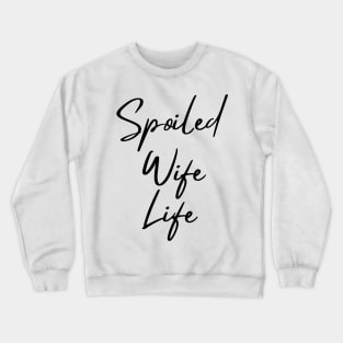 Spoiled Wife Life Crewneck Sweatshirt